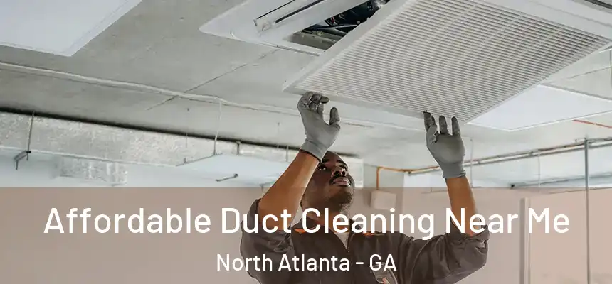 Affordable Duct Cleaning Near Me North Atlanta - GA