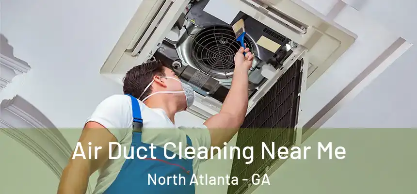 Air Duct Cleaning Near Me North Atlanta - GA