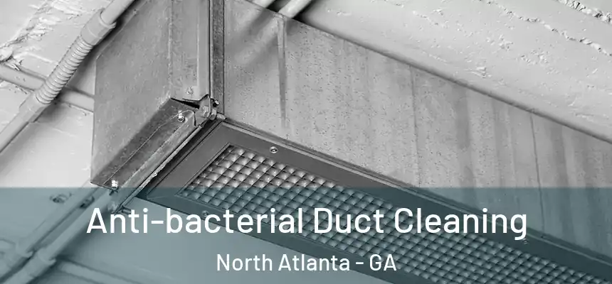 Anti-bacterial Duct Cleaning North Atlanta - GA