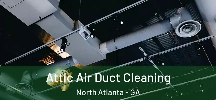 Attic Air Duct Cleaning North Atlanta - GA
