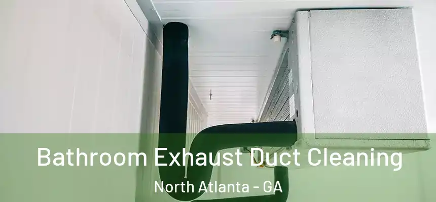  Bathroom Exhaust Duct Cleaning North Atlanta - GA