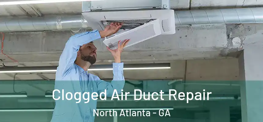 Clogged Air Duct Repair North Atlanta - GA