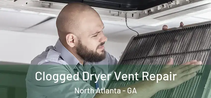 Clogged Dryer Vent Repair North Atlanta - GA