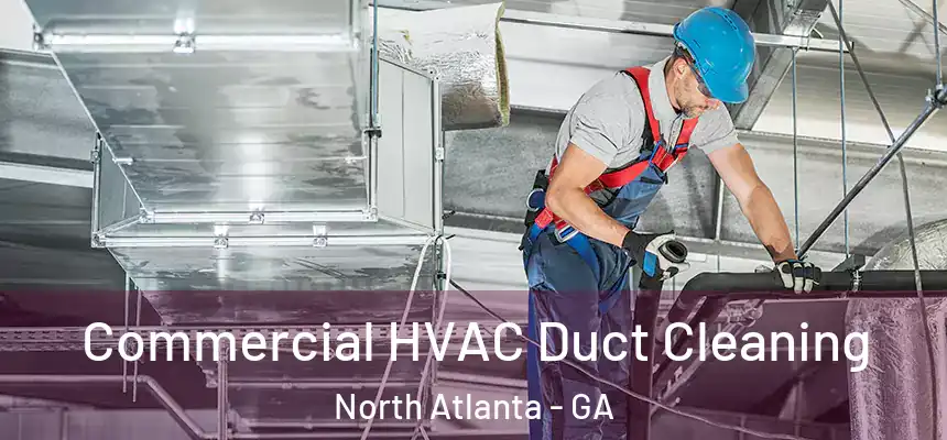 Commercial HVAC Duct Cleaning North Atlanta - GA