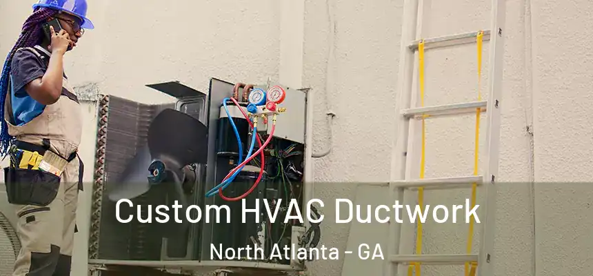  Custom HVAC Ductwork North Atlanta - GA