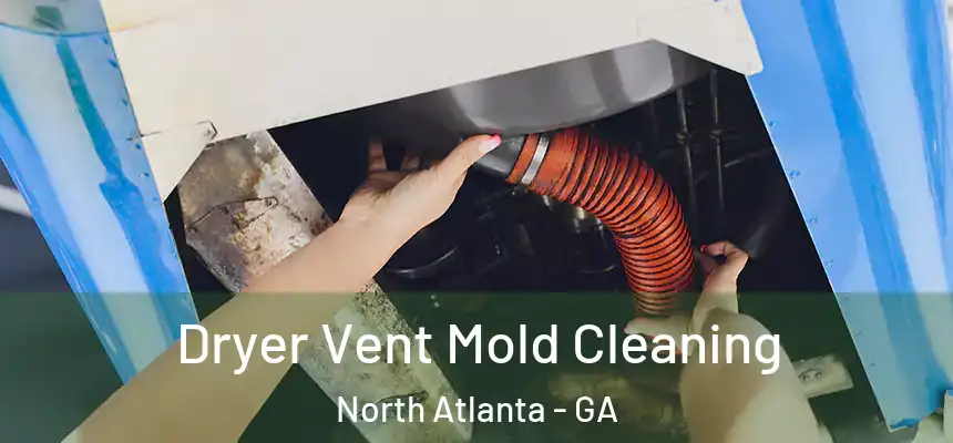  Dryer Vent Mold Cleaning North Atlanta - GA