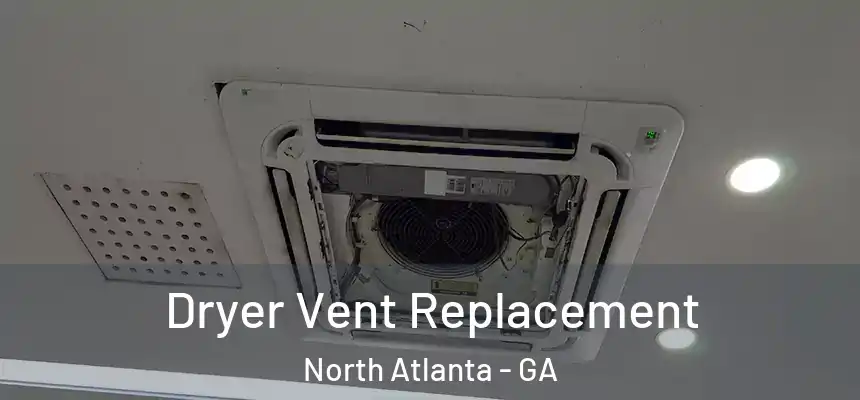 Dryer Vent Replacement North Atlanta - GA