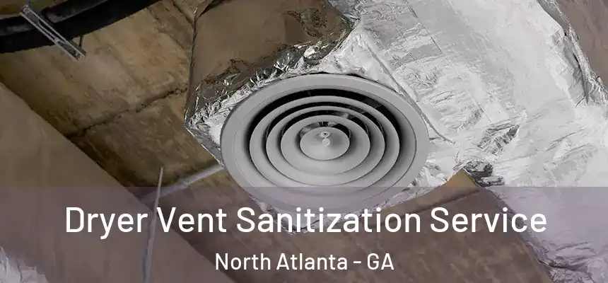 Dryer Vent Sanitization Service North Atlanta - GA