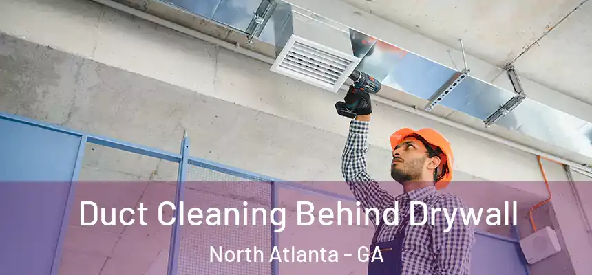 Duct Cleaning Behind Drywall North Atlanta - GA
