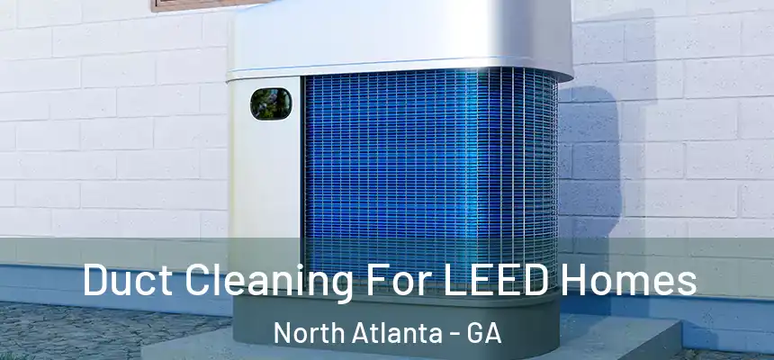 Duct Cleaning For LEED Homes North Atlanta - GA