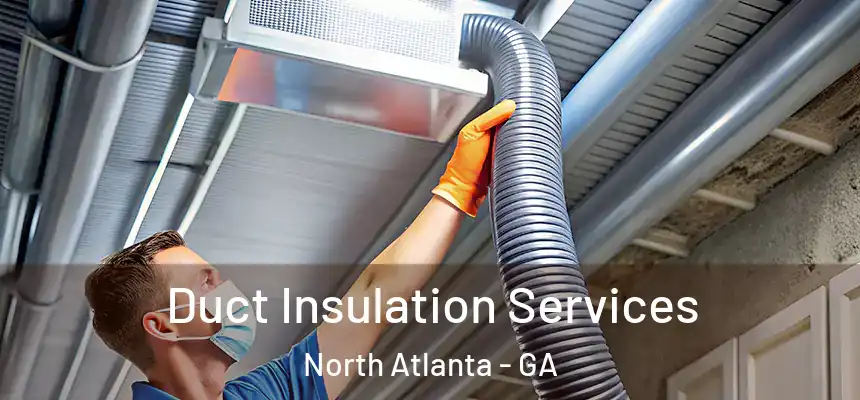 Duct Insulation Services North Atlanta - GA