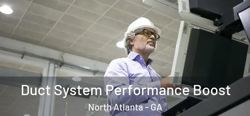 Duct System Performance Boost North Atlanta - GA