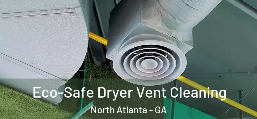 Eco-Safe Dryer Vent Cleaning North Atlanta - GA