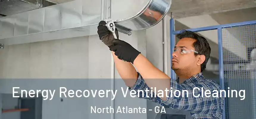 Energy Recovery Ventilation Cleaning North Atlanta - GA