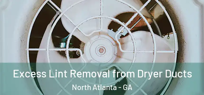 Excess Lint Removal from Dryer Ducts North Atlanta - GA