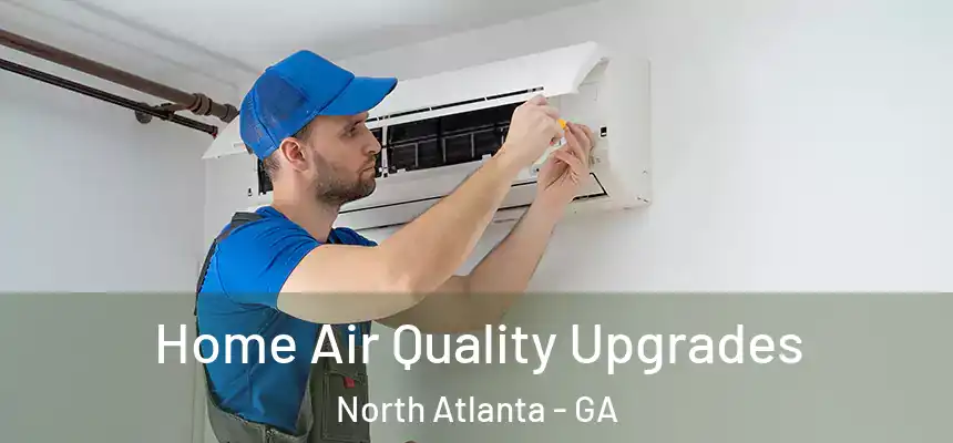  Home Air Quality Upgrades North Atlanta - GA