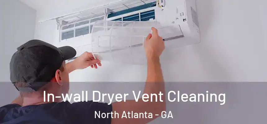 In-wall Dryer Vent Cleaning North Atlanta - GA