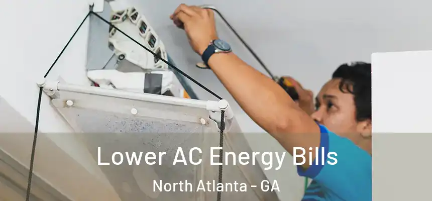 Lower AC Energy Bills North Atlanta - GA