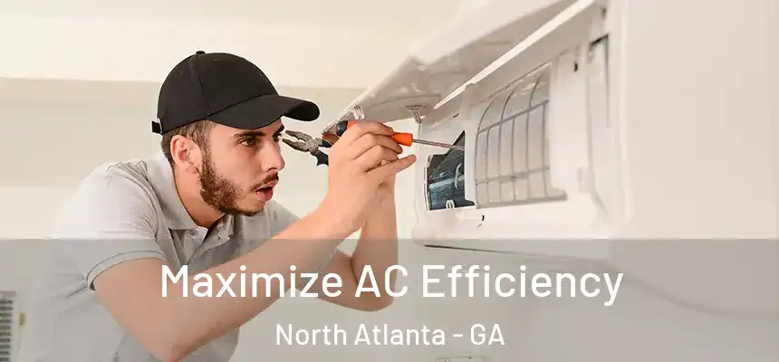Maximize AC Efficiency North Atlanta - GA