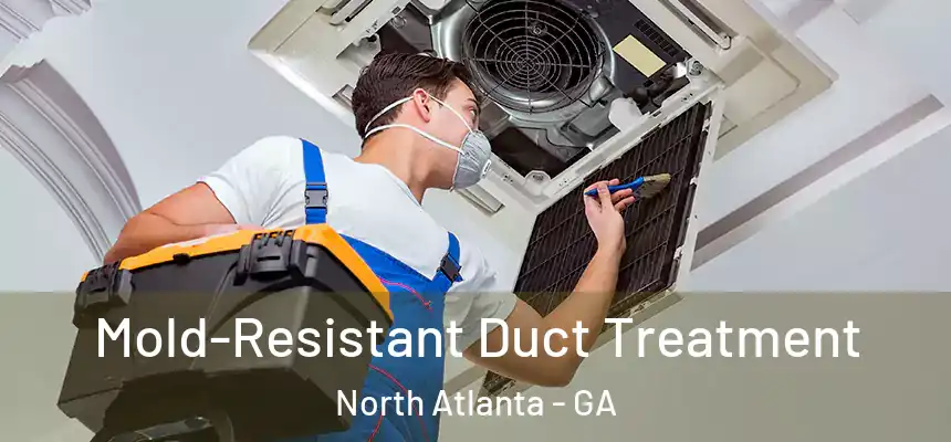 Mold-Resistant Duct Treatment North Atlanta - GA