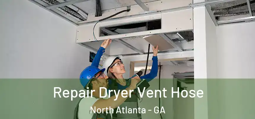 Repair Dryer Vent Hose North Atlanta - GA