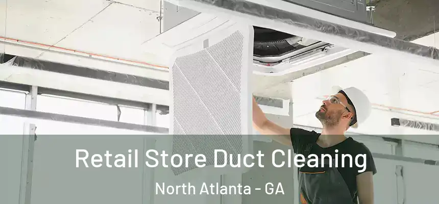  Retail Store Duct Cleaning North Atlanta - GA