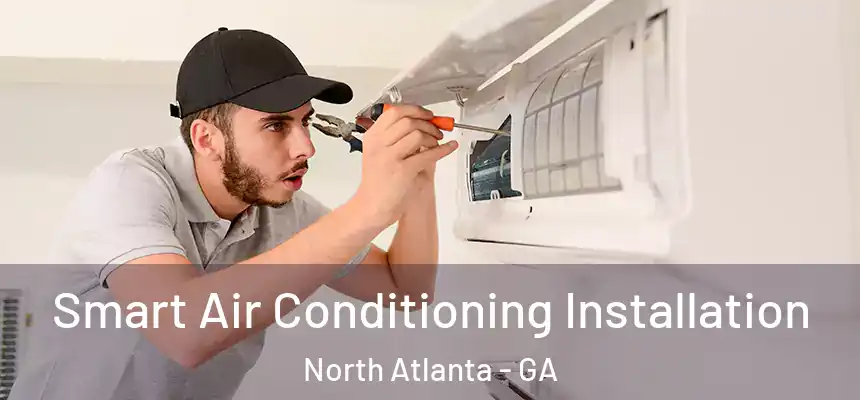  Smart Air Conditioning Installation North Atlanta - GA