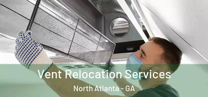 Vent Relocation Services North Atlanta - GA